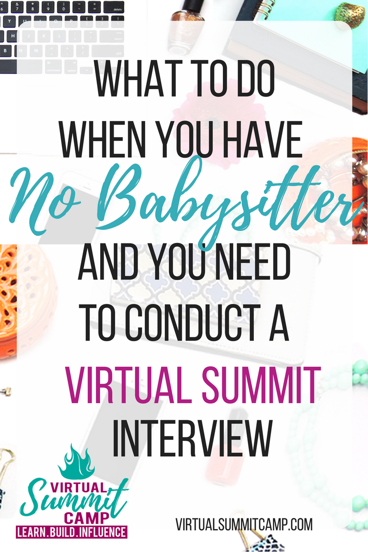What to do when you have no babysitter and you need to conduct a virtual summit interview